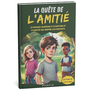 livre enfant amitié : "La Quête de l’Amitié", Une aventure captivante autour de l’amitié et des émotions, livre pour les enfants de 8 à 12 ans.